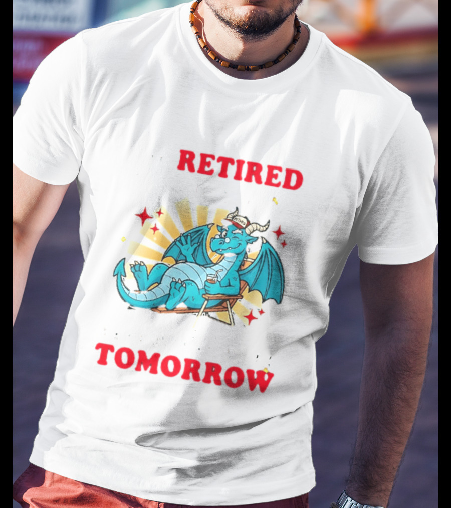 I'm Retired You're Not Have Fun At Work Tomorrow Relaxing Dragon T-Shirt