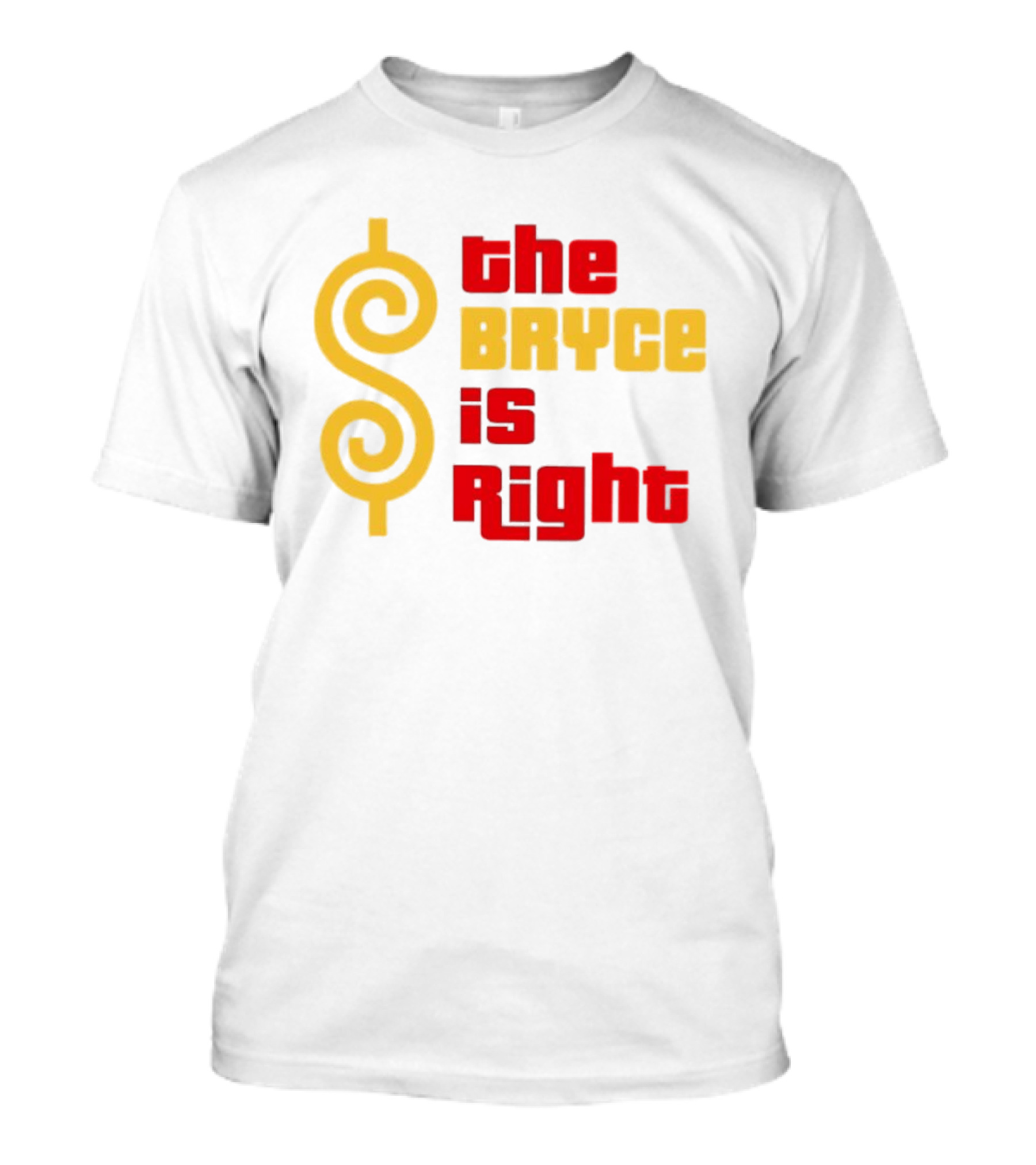 The Bryce Is Right Dollar T-Shirt