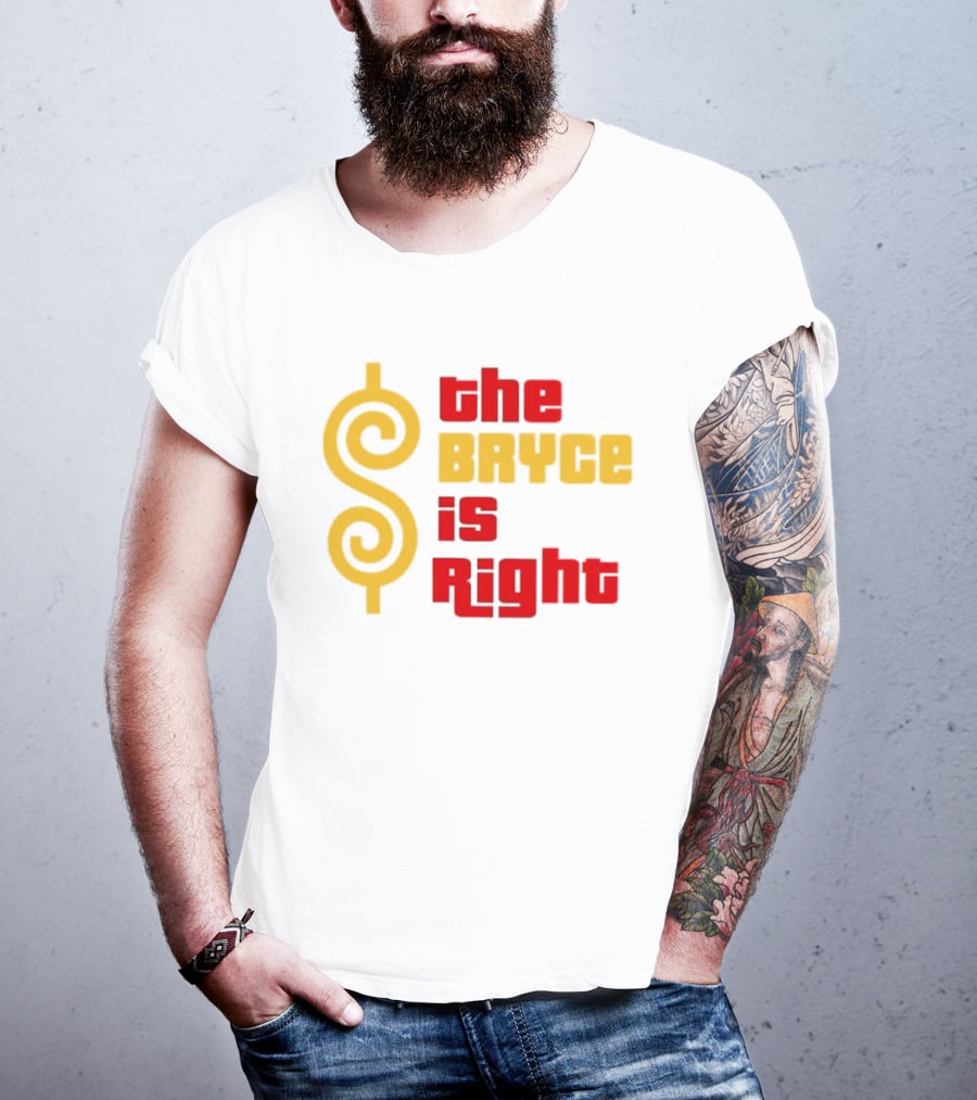 The Bryce Is Right Dollar T-Shirt