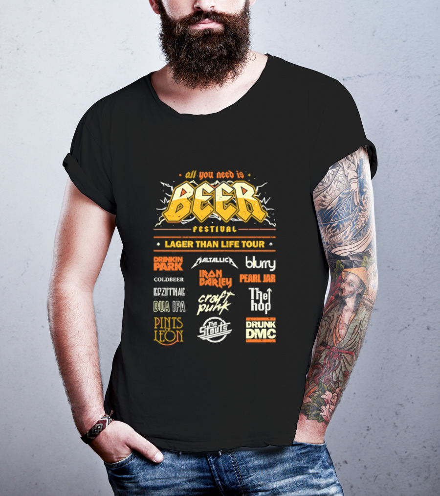 All You Need Is Beer Festival Lager Than Life Tour Punk Metallica Blur Coldbeer Ozzy Ale Daft Punk Keggy DMC T-Shirt
