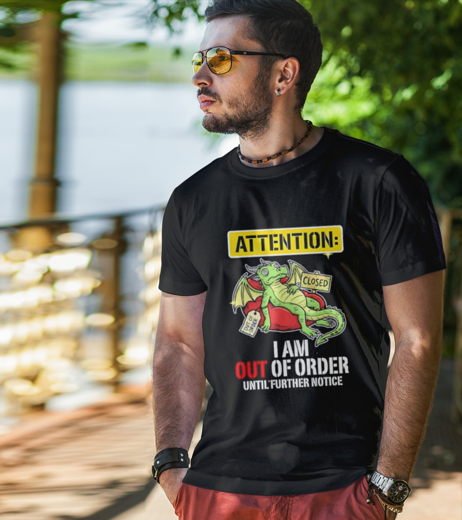 Attention I Am Out Of Order Until Further Notice Relaxing Dragon T-Shirt