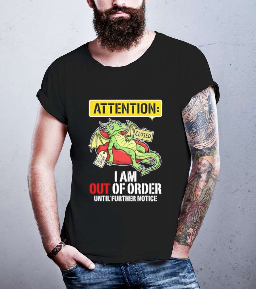 Attention I Am Out Of Order Until Further Notice Relaxing Dragon T-Shirt