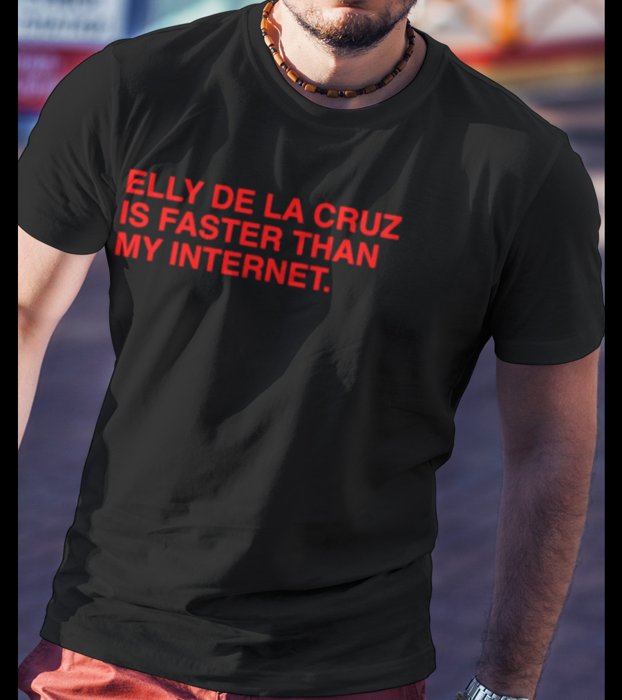 Elly De La Cruz Is Faster Than My Internet Cincinnati Reds T-Shirt