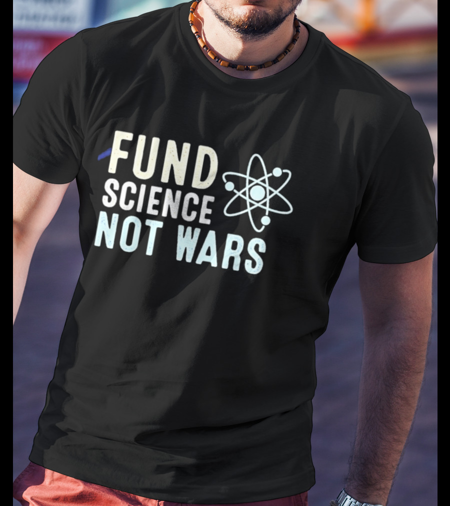 Fund Science Not Wars Atom T-Shirt