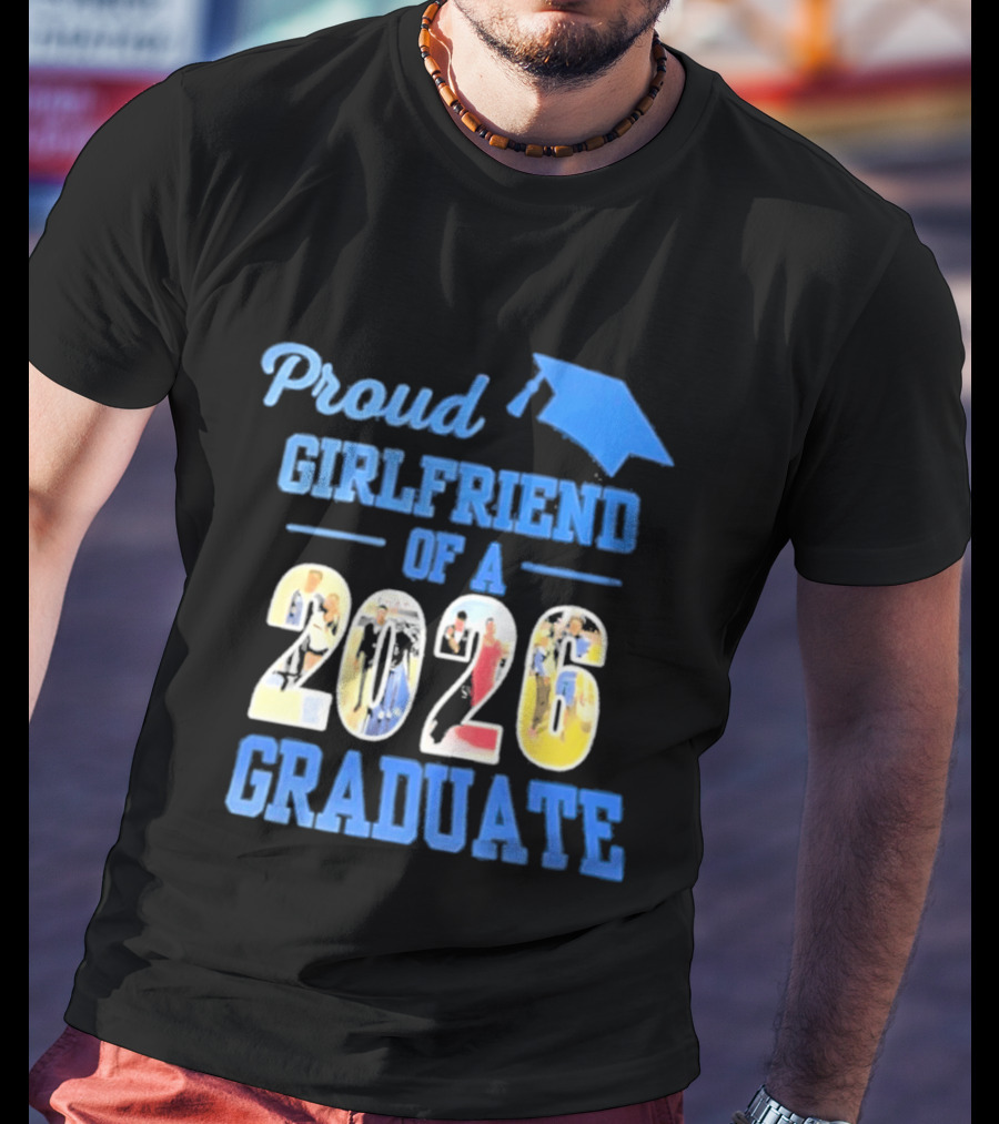Proud Girlfriend Of A 2026 Graduate Graduation Cap T-Shirt