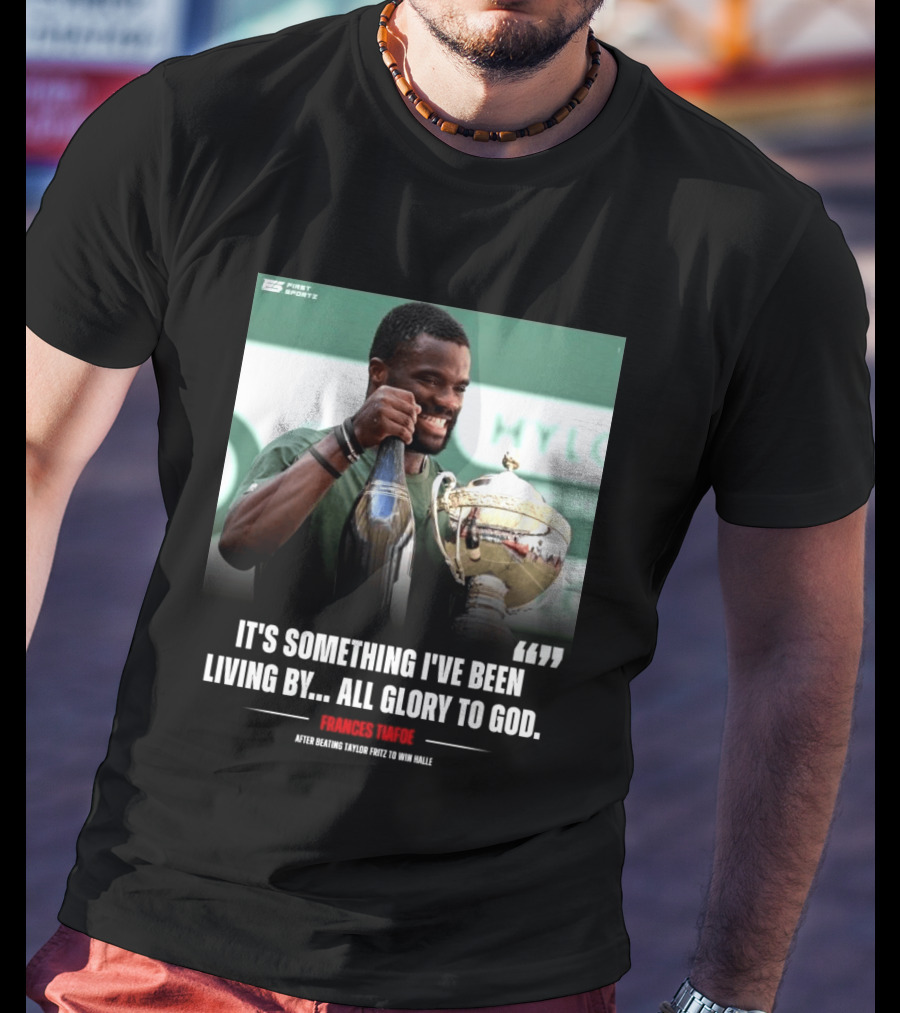 FirstSportz Frances Tiafoe All Glory To God After Beating Taylor Fritz To Win Halle T-Shirt