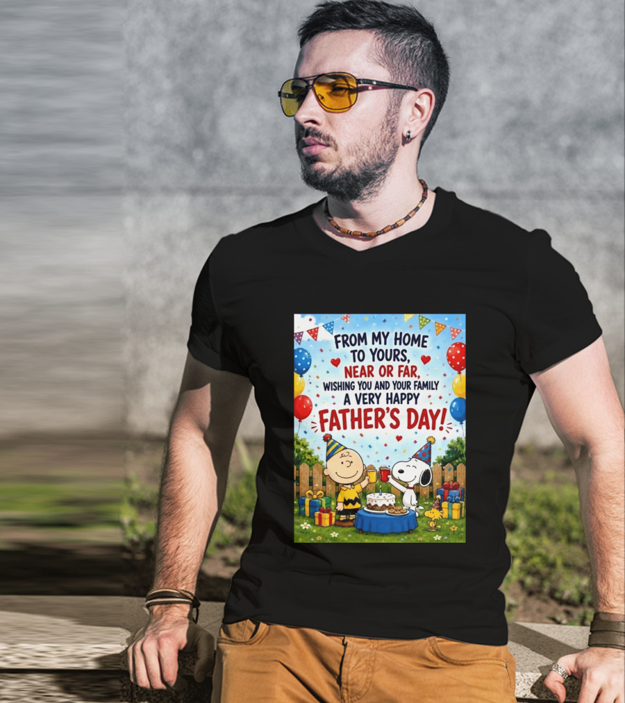 Snoopy Charlie Brown From My Home To Yours Near Or Far Wishing You A Very Happy Father's Day T-Shirt
