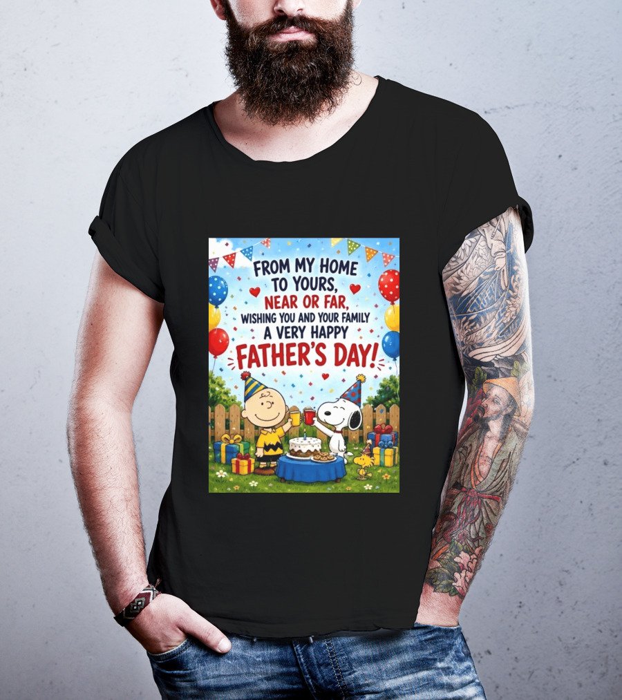 Snoopy Charlie Brown From My Home To Yours Near Or Far Wishing You A Very Happy Father's Day T-Shirt