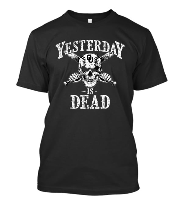 OU Sooners Skull Baseball Yesterday Is Dead T-Shirt