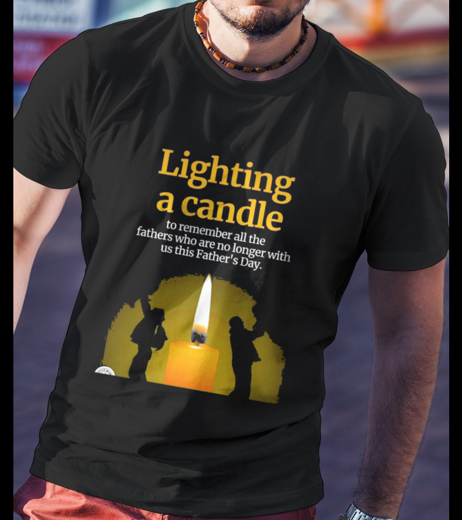 Lighting A Candle To Remember Fathers No Longer With Us This Father's Day T-Shirt