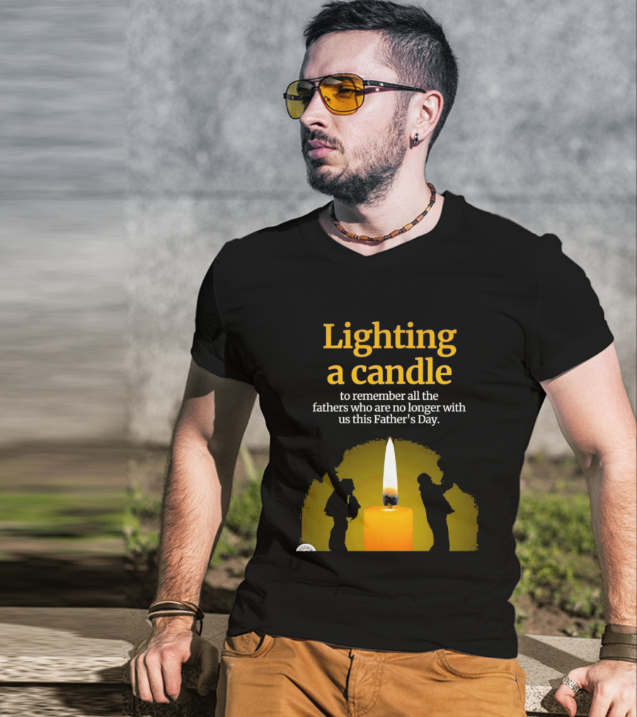 Lighting A Candle To Remember Fathers No Longer With Us This Father's Day T-Shirt