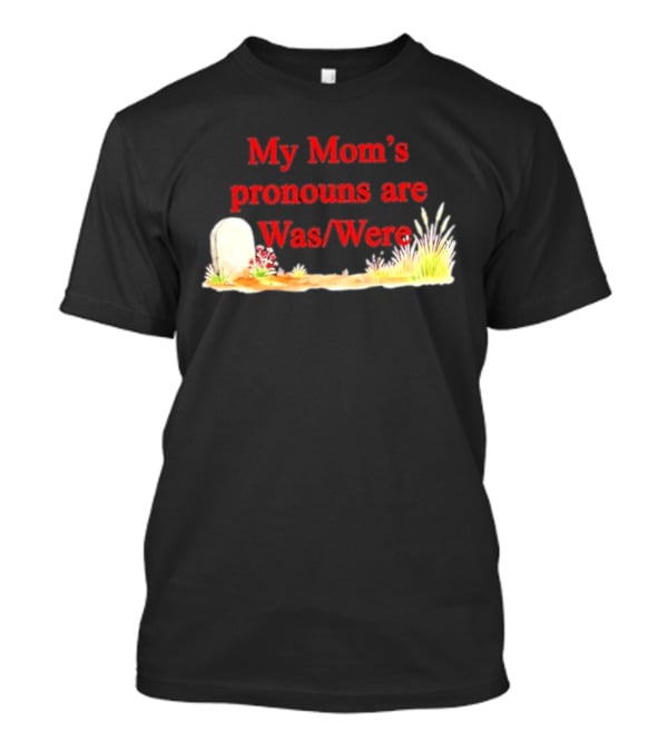 My Mom's Pronouns Are Was Were Graveyard T-Shirt