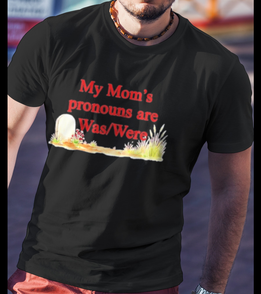 My Mom's Pronouns Are Was Were Graveyard T-Shirt