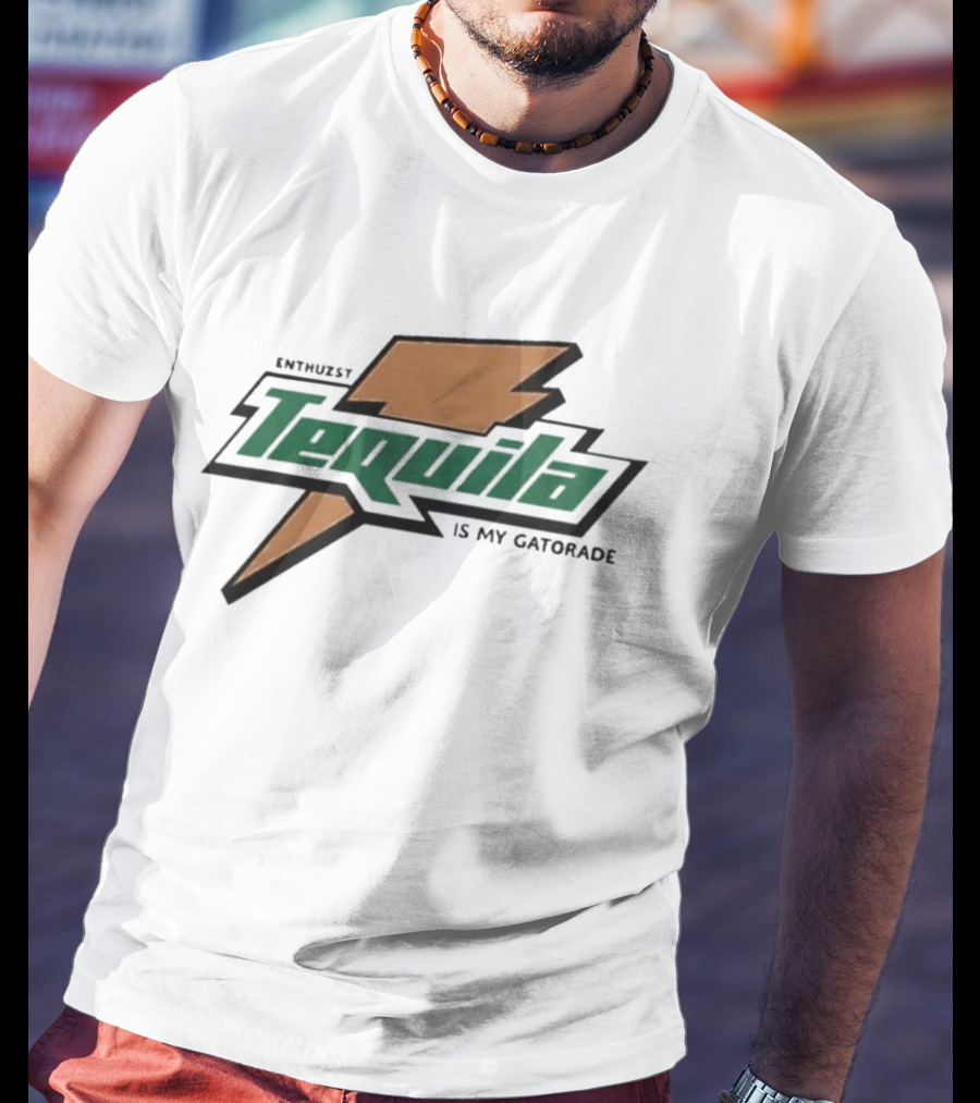 Enthuzst Tequila Is My Gatorade T-Shirt