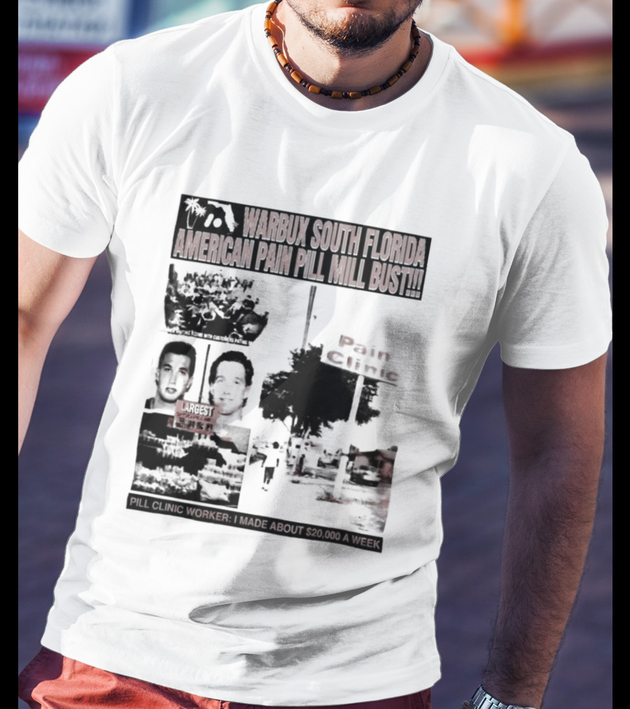 Warbux South Florida American Pain Pill Mill Bust Pain Clinic T-Shirt