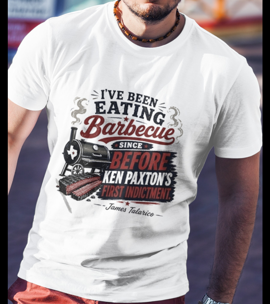 I've Been Eating Barbecue Since Before Ken Paxton's First Indictment James Talarico T-Shirt