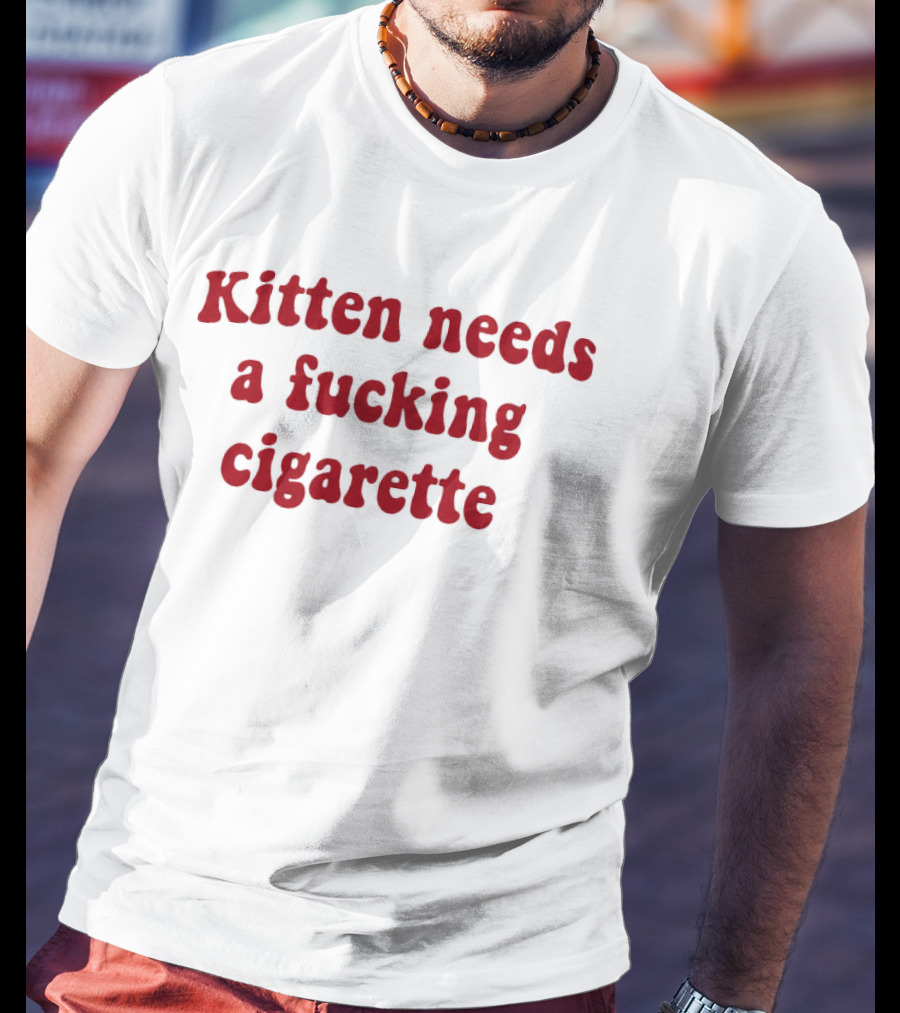 Kitten Needs A Fucking Cigarette Vintage Humor T-Shirt