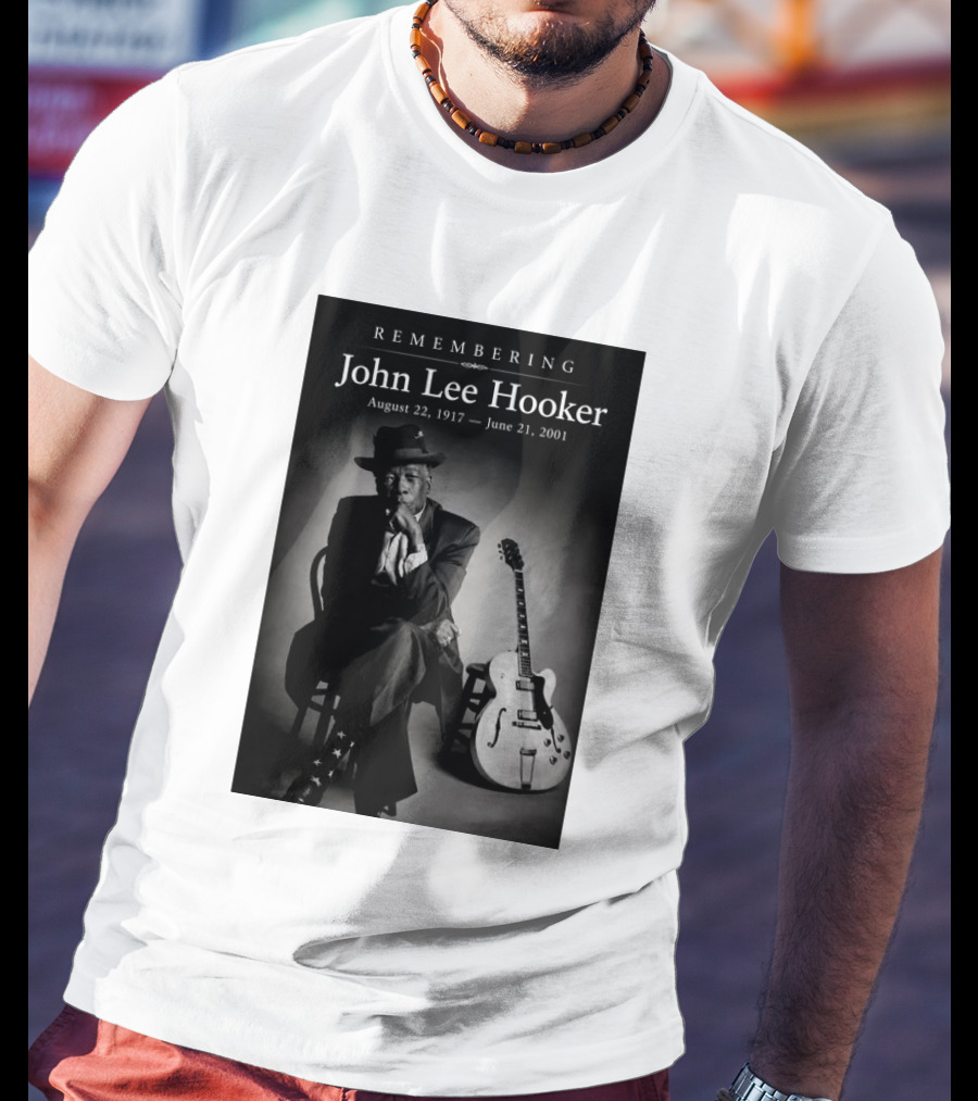 Remembering John Lee Hooker August 22 1917 June 21 2001 Blues Legend Guitarist T-Shirt