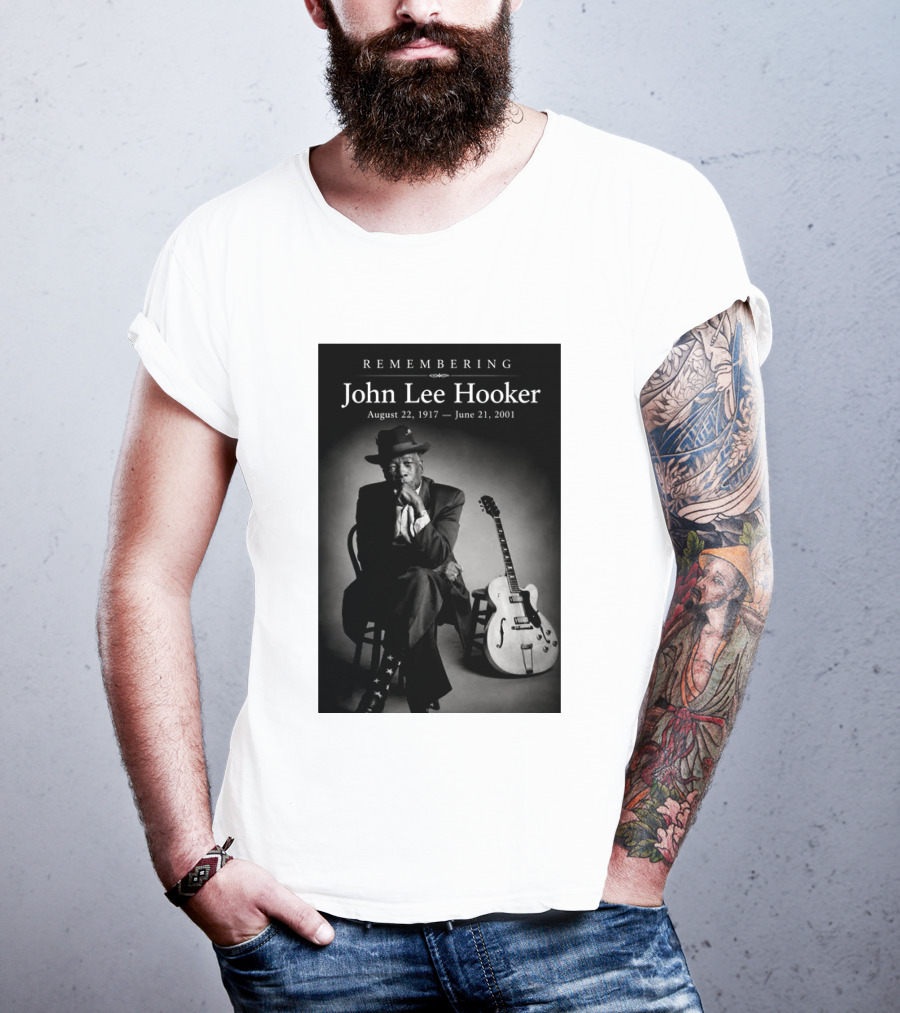 Remembering John Lee Hooker August 22 1917 June 21 2001 Blues Legend Guitarist T-Shirt