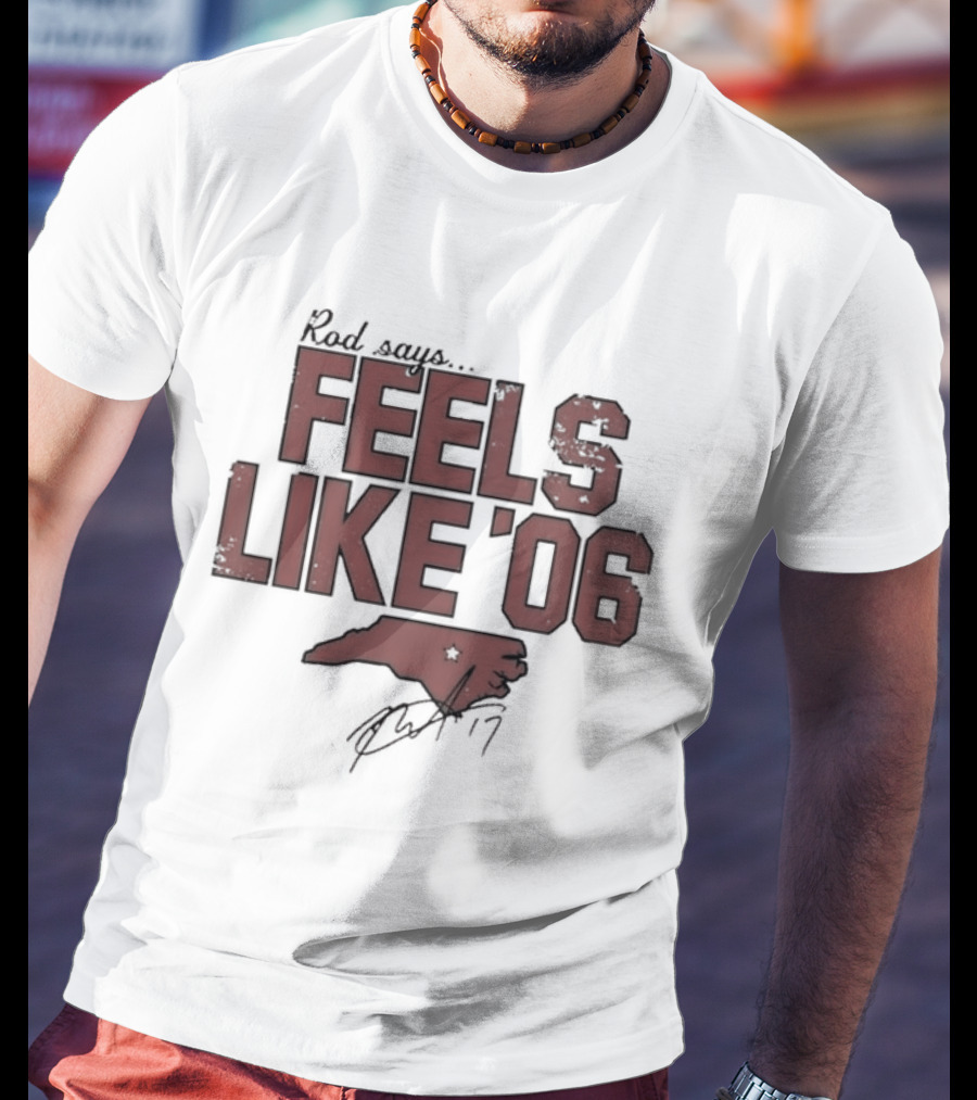 Rod Says Feels Like '06 Carolina Map Star Signature T-Shirt