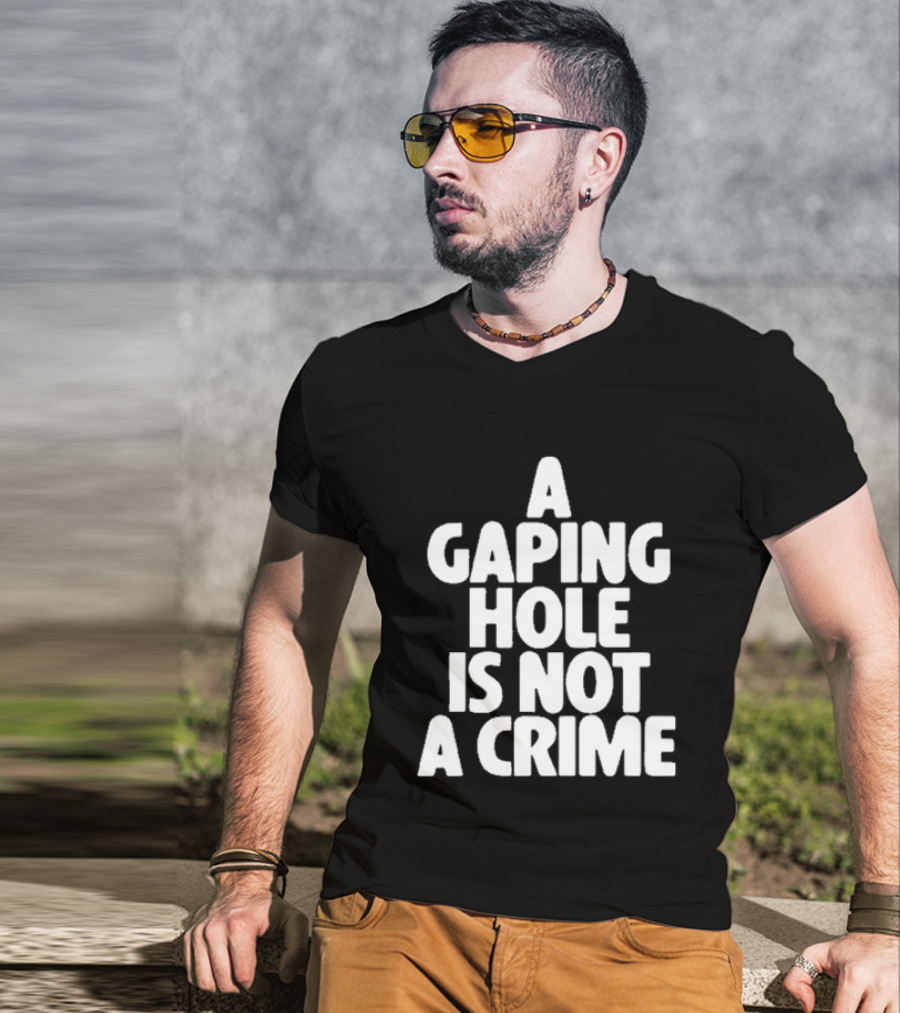 A Gaping Hole Is Not A Crime T-Shirt