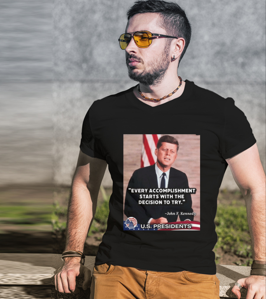 Every Accomplishment Starts With The Decision To Try John F. Kennedy U.S. Presidents T-Shirt