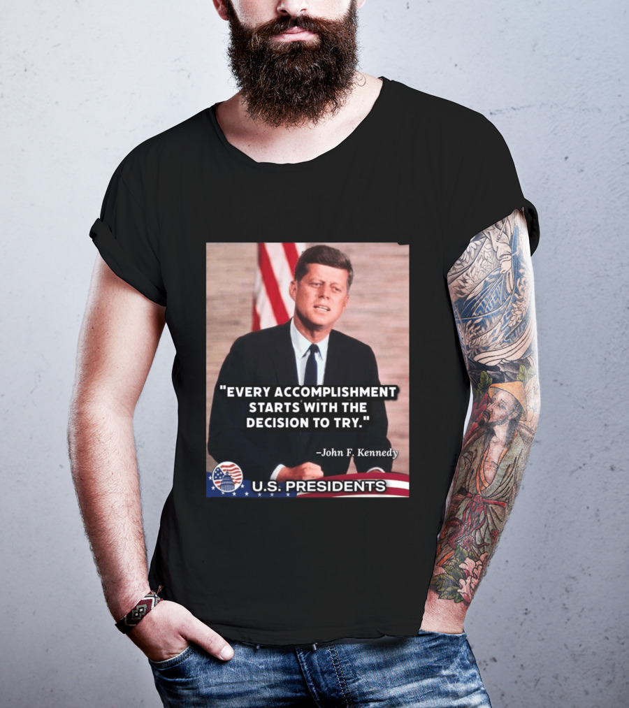 Every Accomplishment Starts With The Decision To Try John F. Kennedy U.S. Presidents T-Shirt
