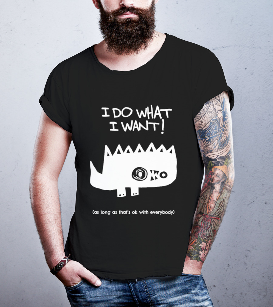 I Do What I Want As Long As That's Ok With Everybody Cute Spiky Creature T-Shirt