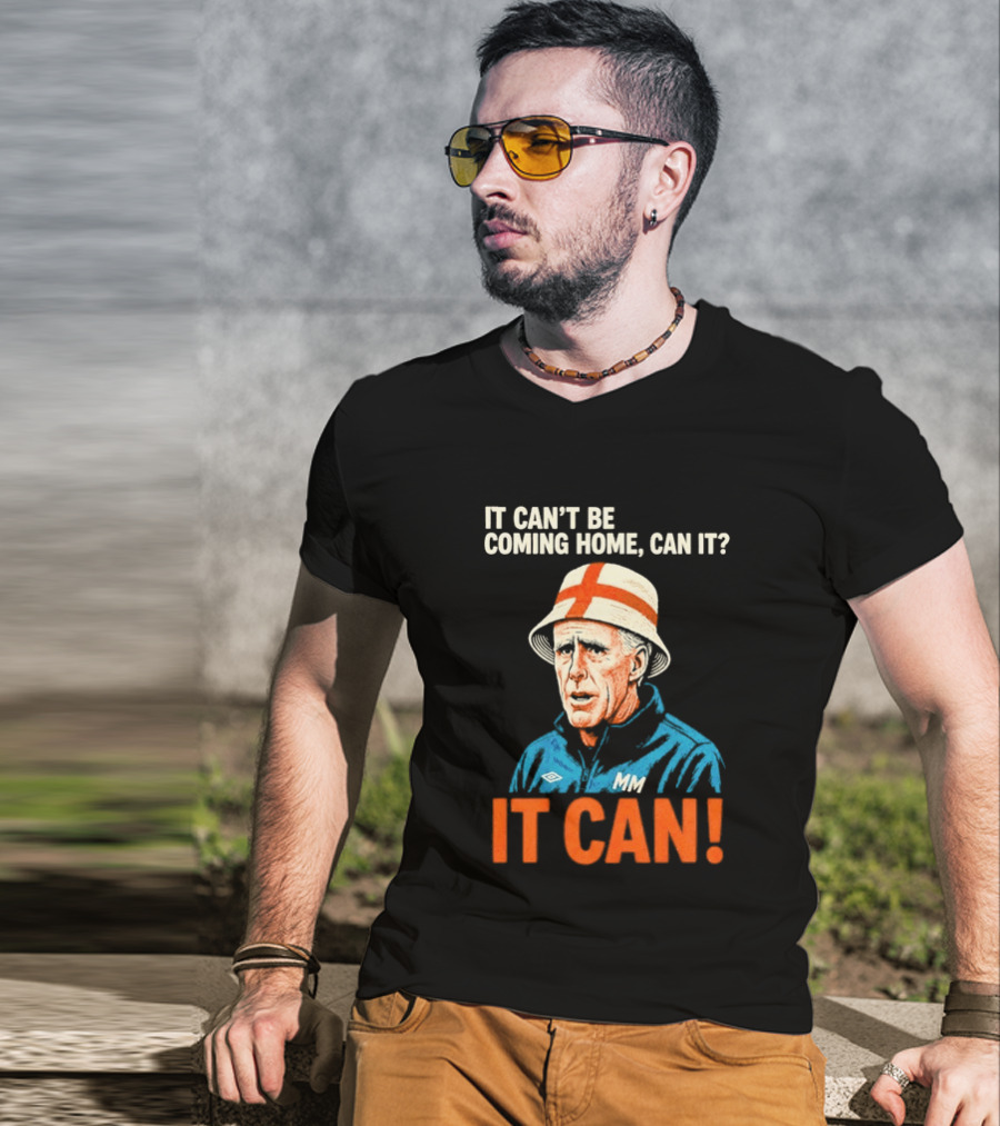 It Can't Be Coming Home Can It Mick McCarthy England Football It Can T-Shirt