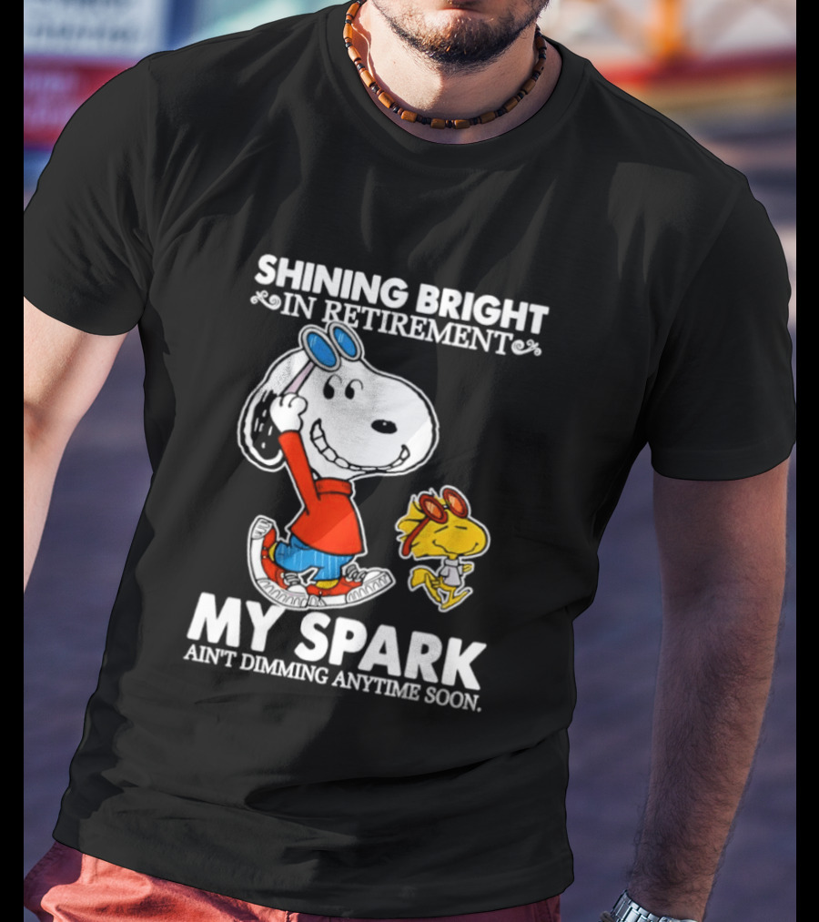 Shining Bright In Retirement Snoopy Woodstock My Spark Ain't Dimming Anytime Soon Peanuts T-Shirt