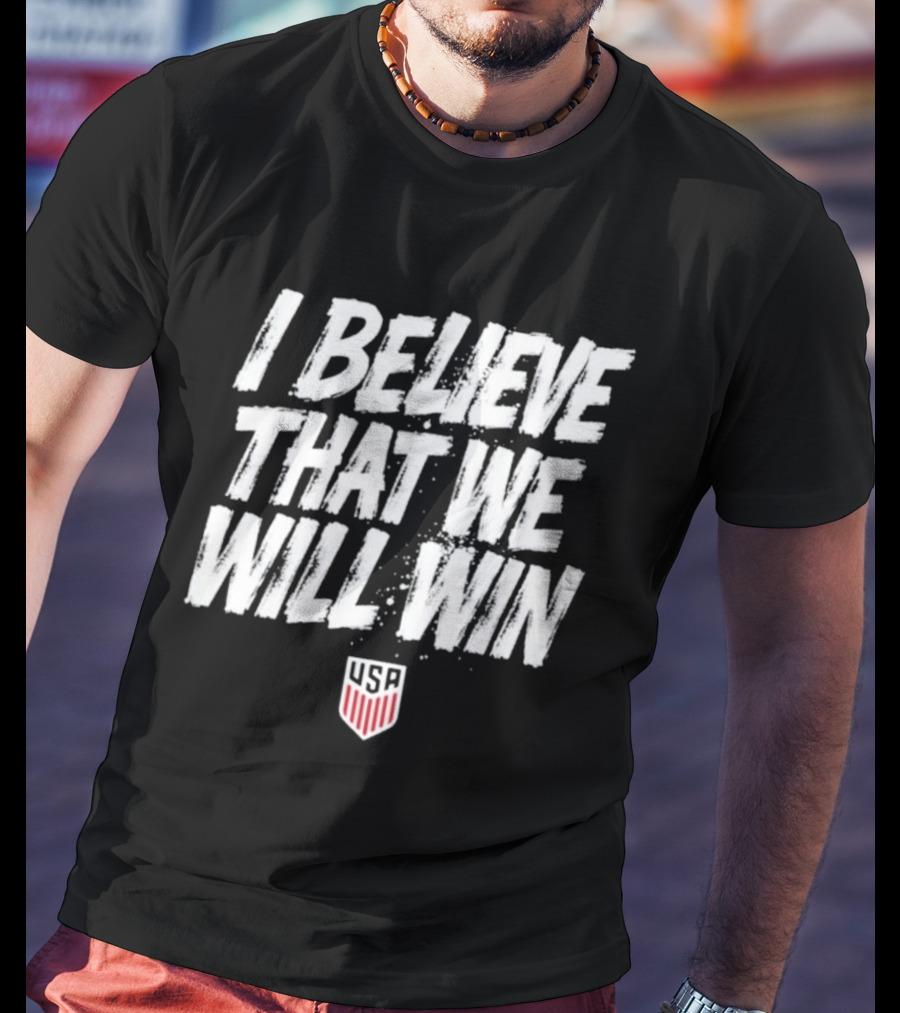 USMNT USA I Believe That We Will Win T-Shirt