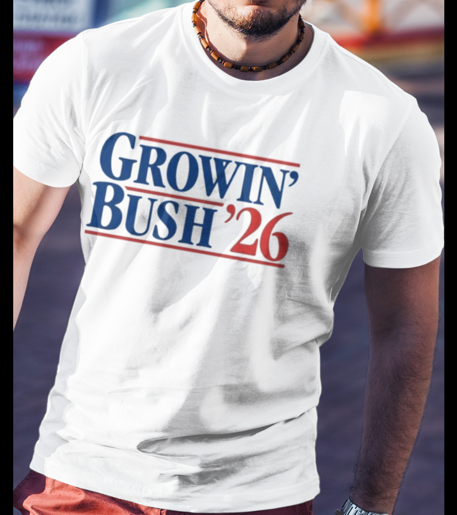 Growin' Bush '26 Election Year Humor T-Shirt