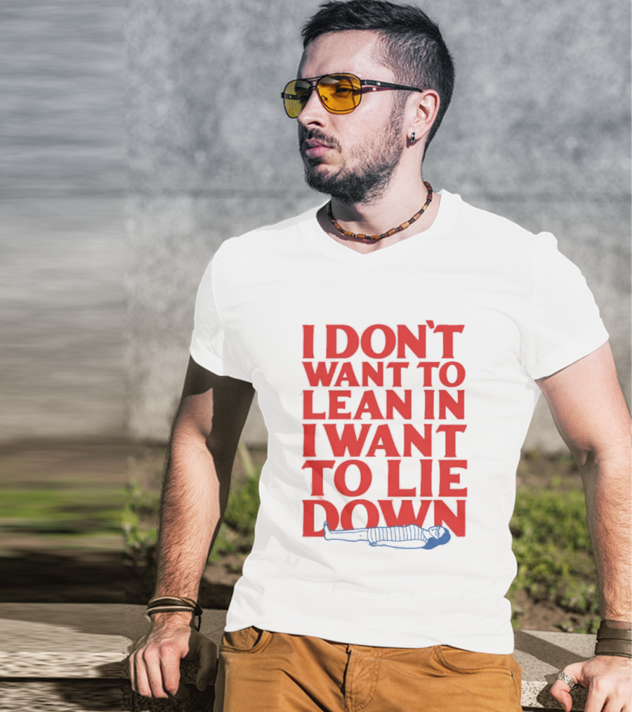 I Don't Want To Lean In I Want To Lie Down Skeleton Humor T-Shirt