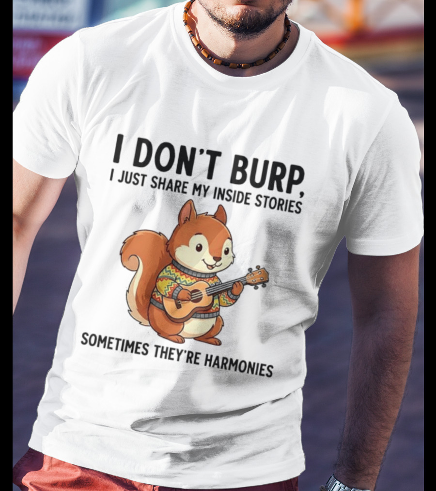 I Don't Burp I Just Share My Inside Stories Sometimes They're Harmonies Squirrel Playing Guitar T-Shirt