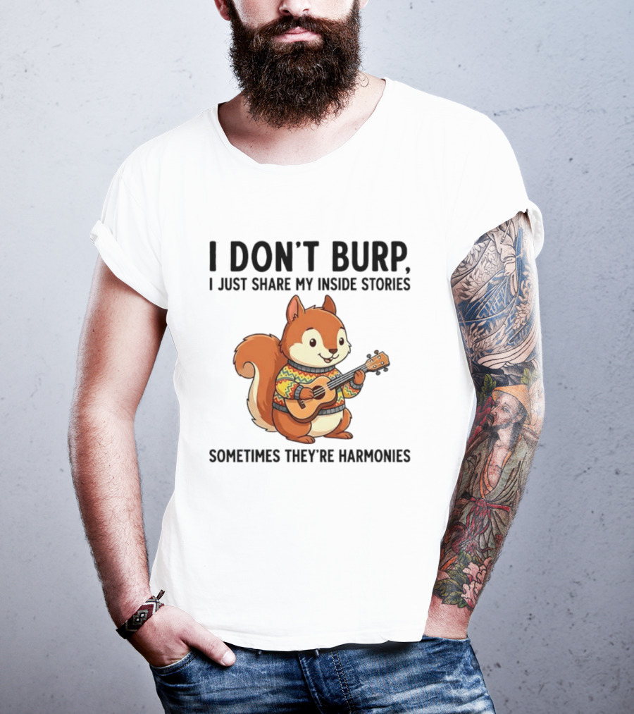 I Don't Burp I Just Share My Inside Stories Sometimes They're Harmonies Squirrel Playing Guitar T-Shirt