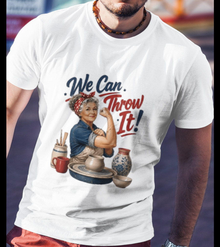 We Can Throw It Pottery Enthusiast Rosie Riveter T-Shirt