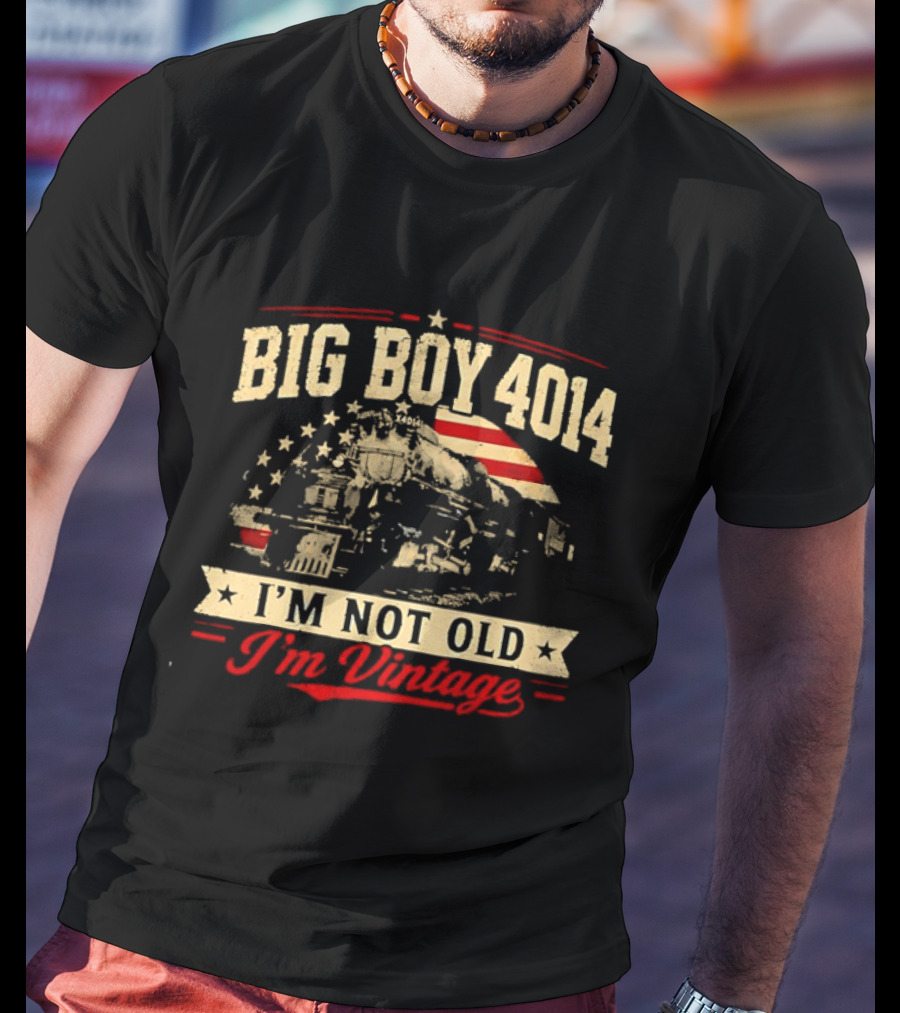 Big Boy 4014 Union Pacific Railroad I'm Not Old I'm T-Shirt