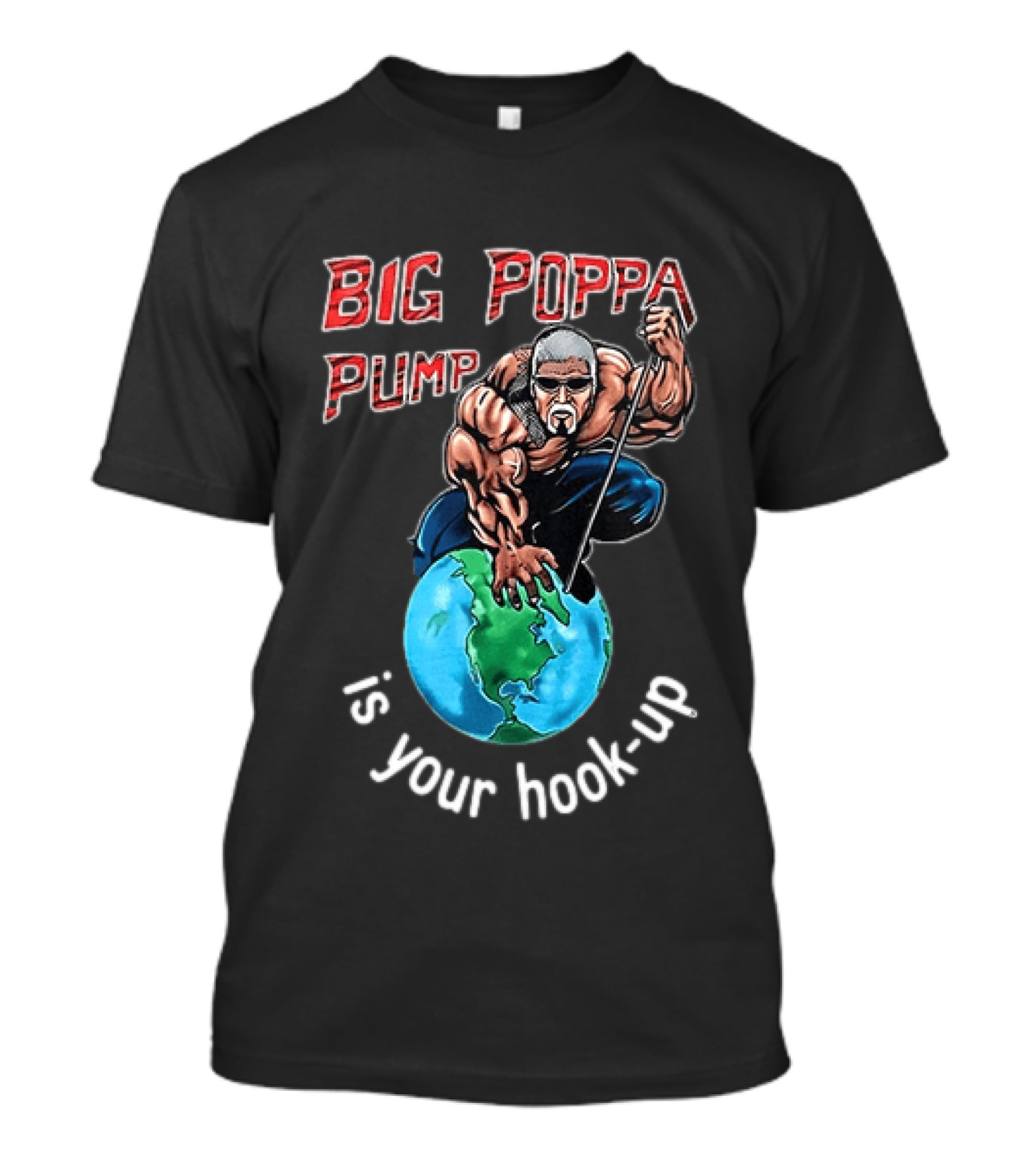 Big Poppa Pump Is Your Hook Up Holla If Ya Hear Me Wrestling T-Shirt