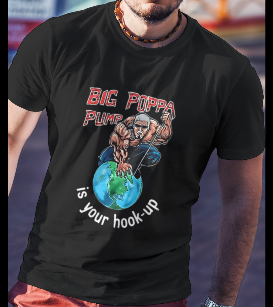 Big Poppa Pump Is Your Hook Up Holla If Ya Hear Me Wrestling T-Shirt