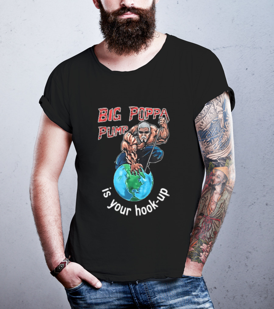 Big Poppa Pump Is Your Hook Up Holla If Ya Hear Me Wrestling T-Shirt