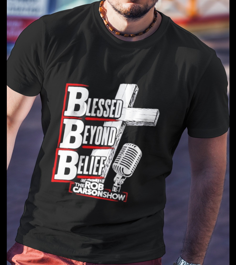 Blessed Beyond Belief BBB The Rob Carson Show T-Shirt