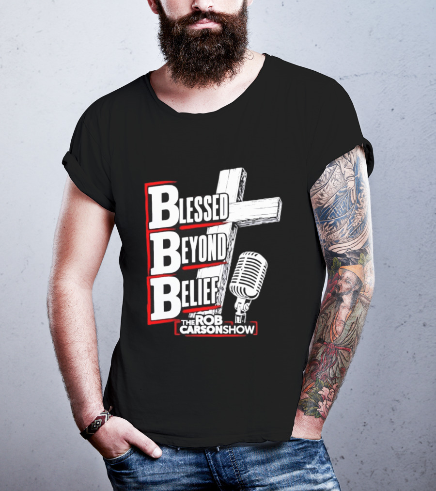 Blessed Beyond Belief BBB The Rob Carson Show T-Shirt