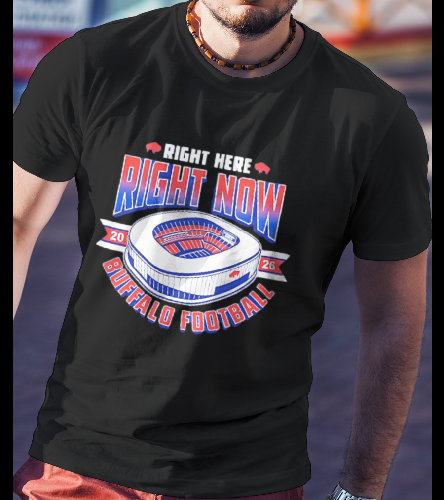 Buffalo Bills Right Here Right Now 2026 Buffalo Football Stadium T-Shirt