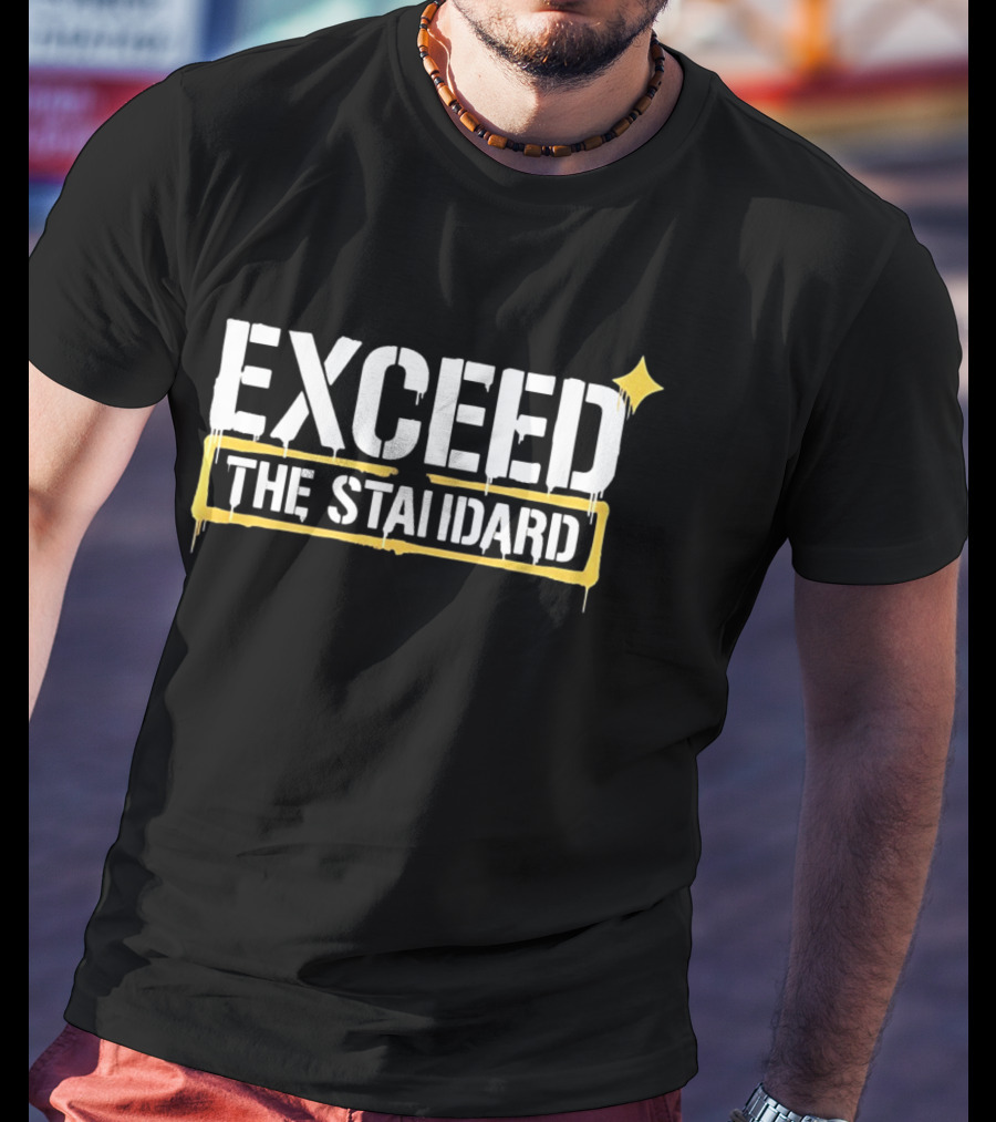 Exceed The Standard Motivational Text With Star T-Shirt