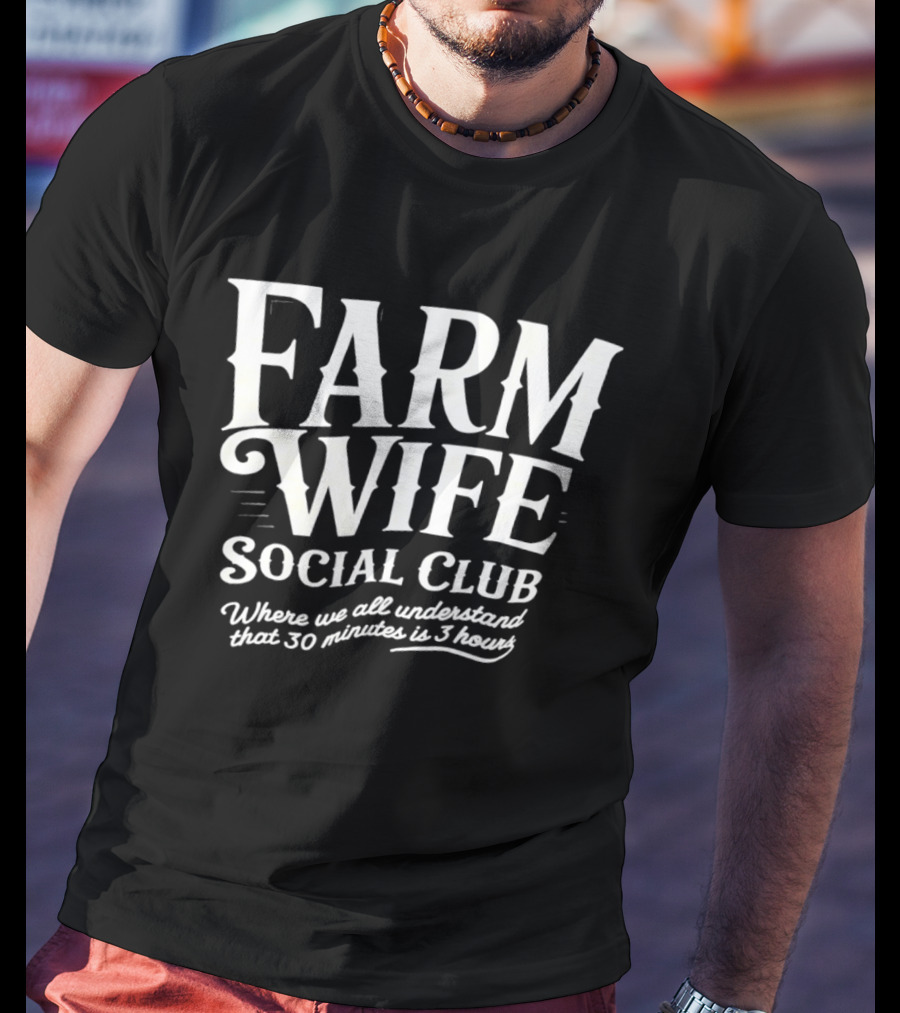 Farm Wife Social Club Understanding 30 Minutes Is 3 Hours T-Shirt