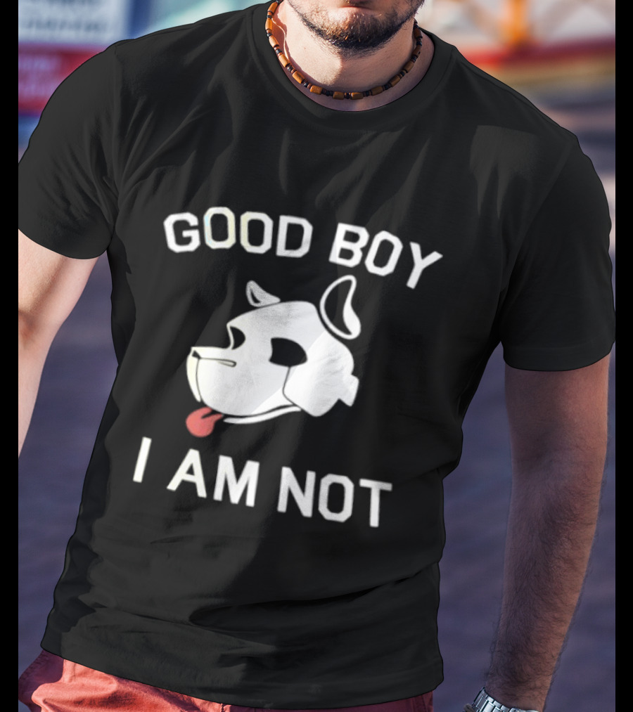 Good Boy I Am Not Dog Head Sarcastic T-Shirt
