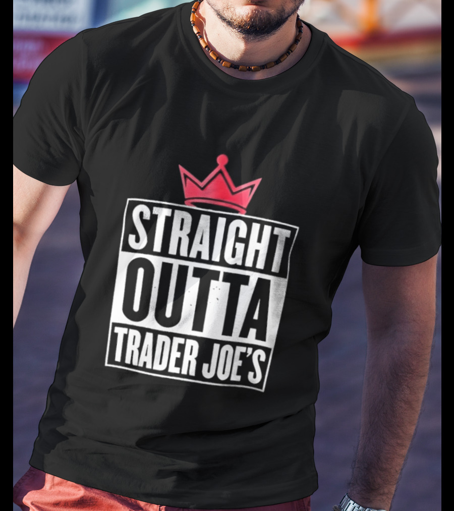 Straight Outta Trader Joe's Crown T-Shirt