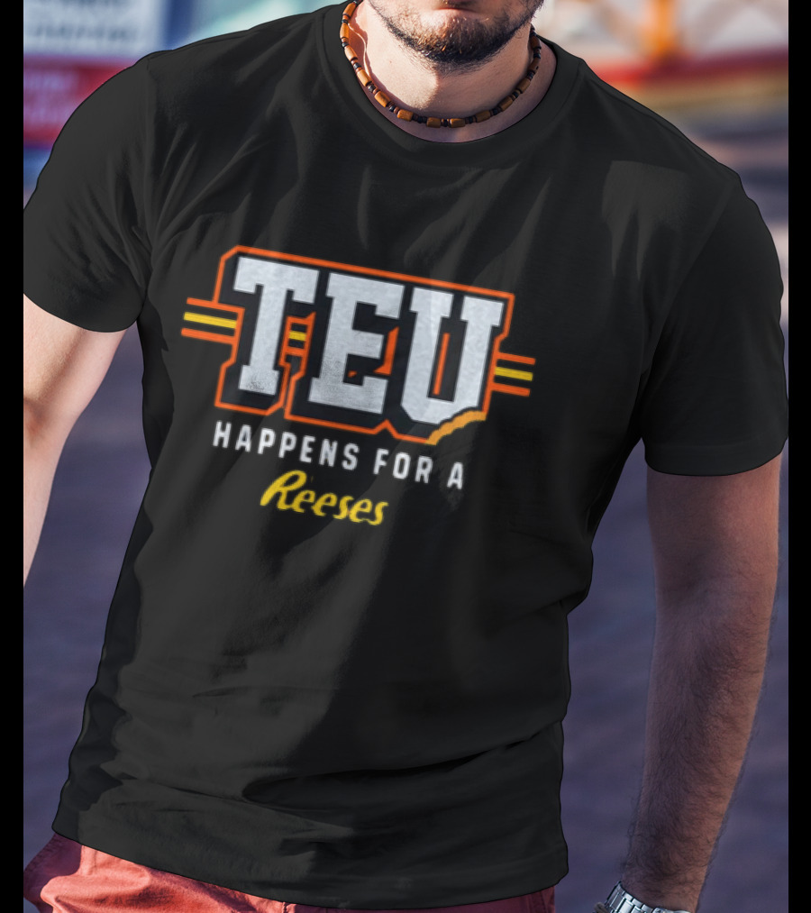 TEU Happens For A Reeses T-Shirt