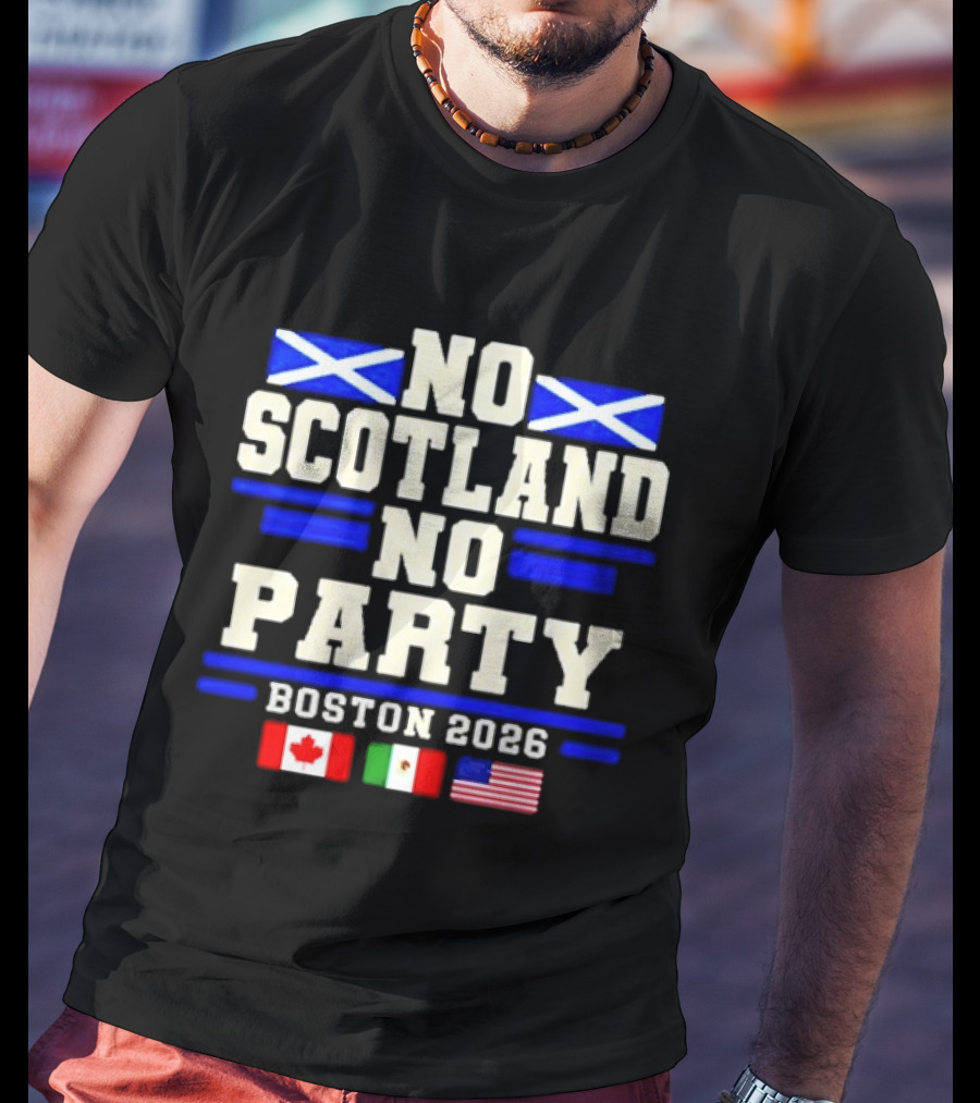 No Scotland No Party Boston 2026 With Flags Of Canada Mexico USA T-Shirt
