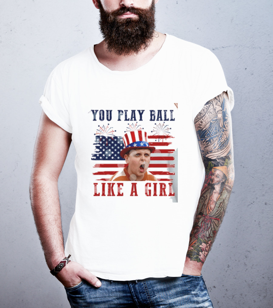 The Sandlot You Play Ball Like A Girl Patriotic 4th Of July American Flag Hat T-Shirt